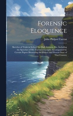 John Philpot Curran - Forensic Eloquence, Inbunden