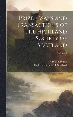 bokomslag Prize Essays and Transactions of the Highland Society of Scotland; Volume 1