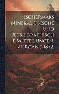 bokomslag Tschermaks Mineralogische und Petrographische Mitteilungen. Jahrgang 1872.