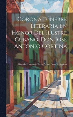 bokomslag Corona Fúnebre Literaria En Honor Del Ilustre Cubano, Don José Antonio Cortina