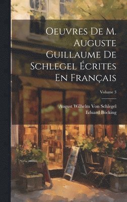 bokomslag Oeuvres De M. Auguste Guillaume De Schlegel Écrites En Français; Volume 3