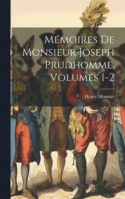 bokomslag Mmoires De Monsieur Joseph Prudhomme, Volumes 1-2