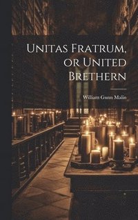 bokomslag Unitas Fratrum, or United Brethern