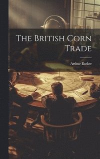 bokomslag The British Corn Trade