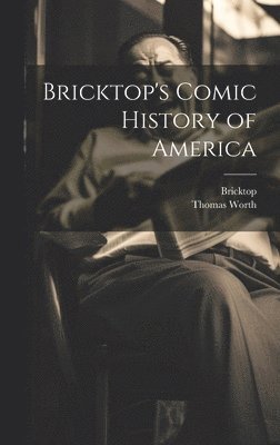 Bricktop, Thomas Worth - Bricktop's Comic History of America, Inbunden