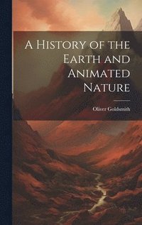 bokomslag A History of the Earth and Animated Nature