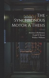 bokomslag The Synchronous Motor A Thesis