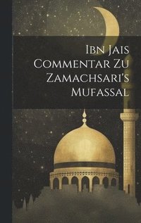 bokomslag Ibn Jais Commentar Zu Zamachsari's Mufassal