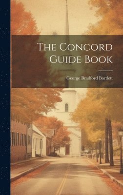 George Bradford Bartlett - Concord Guide Book, Inbunden