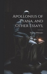 bokomslag Apollonius of Tyana, and Other Essays;