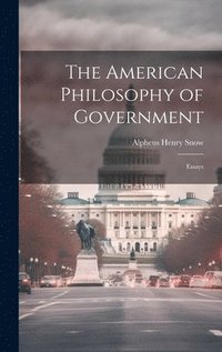 bokomslag The American Philosophy of Government