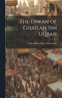 bokomslag The Diwan of Ghailan ibn Uqbah