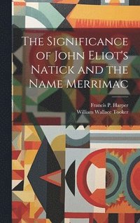 bokomslag Significance of John Eliot's Natick and the Name Merrimac