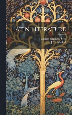 J W Mackail, Charles Scribner's Sons - Latin Literature, Inbunden