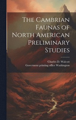 Charles D Walcott, Charles D. Walcott, Goverment Printing Office Washington - Cambrian Faunas of North American Preliminary Studies, Inbunden