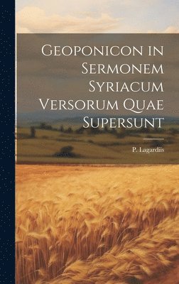 bokomslag Geoponicon in Sermonem Syriacum Versorum Quae Supersunt