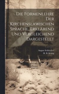 bokomslag Die Formenlehre der Kirchenslawischen Sprache, erklrend und vergleichend dargestellt