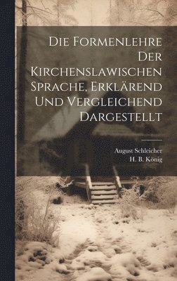 Die Formenlehre der Kirchenslawischen Sprache, erklrend und vergleichend dargestellt 1