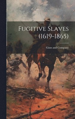 Ginn and Company - Fugitive Slaves (1619-1865), Inbunden
