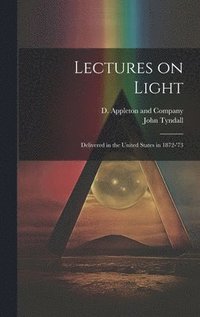 bokomslag Lectures on Light; Delivered in the United States in 1872-'73