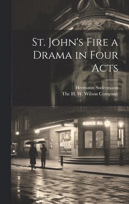 Hermann Sudermann - St. John's Fire a Drama in Four Acts, Inbunden