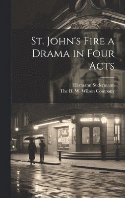 St. John's Fire a Drama in Four Acts 1
