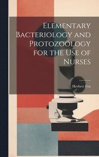 bokomslag Elementary Bacteriology and Protozology for the use of Nurses