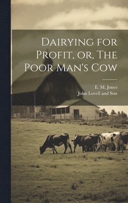 E M Jones - Dairying for Profit, or, The Poor Man's Cow, Inbunden