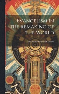 bokomslag Evangelism in the Remaking of the World