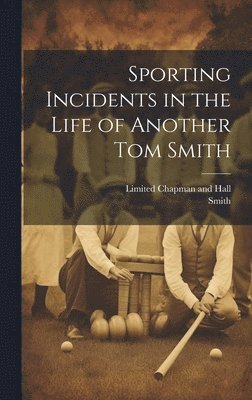 Sporting Incidents in the Life of Another Tom Smith 1