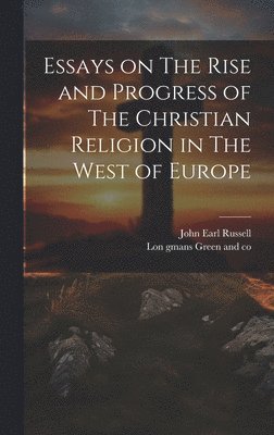 Essays on The Rise and Progress of The Christian Religion in The West of Europe 1