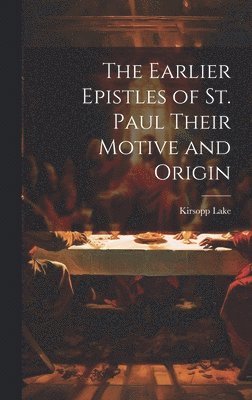 Kirsopp Lake - Earlier Epistles of St. Paul Their Motive and Origin, Inbunden