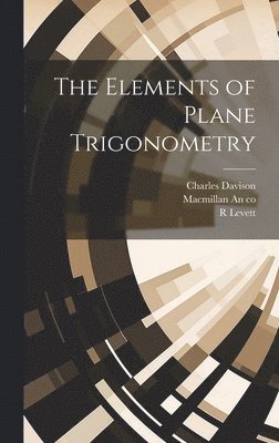 Charles Davison, R Levett, MacMillan an Co - Elements of Plane Trigonometry, Inbunden