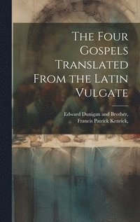 bokomslag The Four Gospels Translated From the Latin Vulgate
