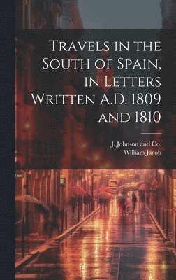 Travels in the South of Spain, in Letters Written A.D. 1809 and 1810