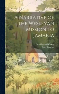 bokomslag A Narrative of the Wesleyan Mission to Jamaica