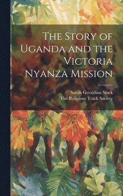 bokomslag Story of Uganda and the Victoria Nyanza Mission
