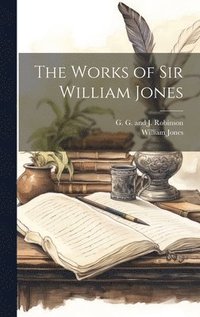 bokomslag The Works of Sir William Jones
