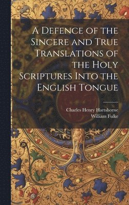 Charles Henry Hartshorne, William Fulke - Defence of the Sincere and True Translations of the Holy Scriptures Into the English Tongue, Inbunden
