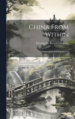 bokomslag China From Within; Impressions and Experiences
