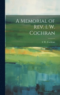 A Memorial of Rev. I. W. Cochran 1