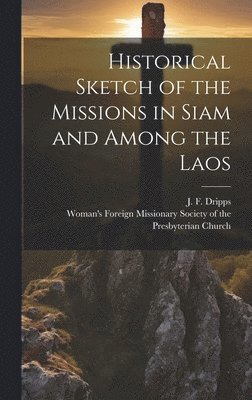 bokomslag Historical Sketch of the Missions in Siam and Among the Laos