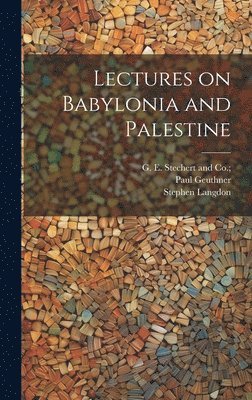 Lectures on Babylonia and Palestine 1