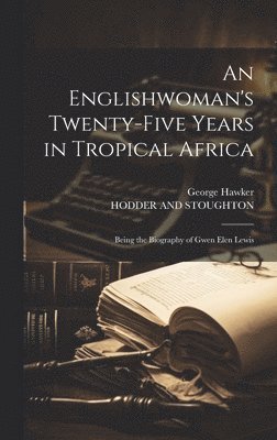 Englishwoman's Twenty-Five Years in Tropical Africa