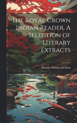 Thomas Nelson And Sons - Royal Crown Indian Reader. A Selection of LIterary Extracts, Inbunden