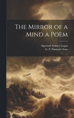 Algernon Sydney Logan, G P Putnam's Sons - Mirror of a Mind a Poem, Inbunden
