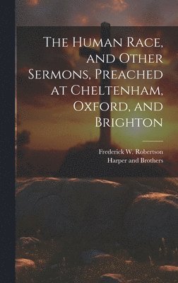 Frederick W Robertson, Harper And Brothers - Human Race, and Other Sermons, Preached at Cheltenham, Oxford, and Brighton, Inbunden