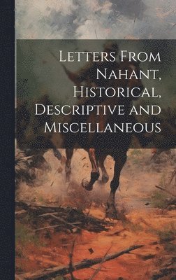 Letters From Nahant, Historical, Descriptive and Miscellaneous 1