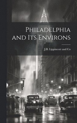 J B Lippincott and Co - Philadelphia and its Environs, Inbunden