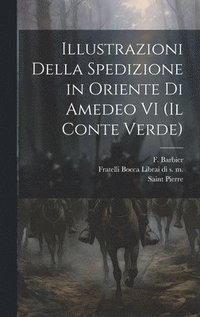 bokomslag Illustrazioni Della Spedizione in Oriente di Amedeo VI (Il Conte Verde)